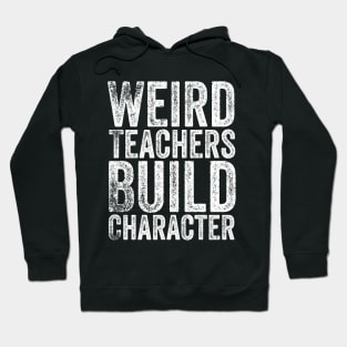 Weird Teachers Build Character Hoodie